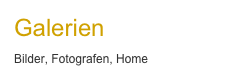 Galerien
Bilder, Fotografen, Home